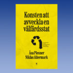 Välfärdsstaten, nyliberalism, NPM, det åtstramningspolitiska kretsloppet, politik, samhällsfrågor, ”Välfärdens ekonomiska och sociala urholkning blir begriplig, den nyliberala politik som är motsatsen till solidaritet ställs mot väggen. Argumenten är knivskarpa”