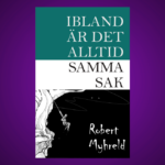 Robert Myhreld, ”Ibland är det alltid samma sak”, bipolär sjukddom, psykiatri, anteckningar från vistelse på psykiatrisk klinik,