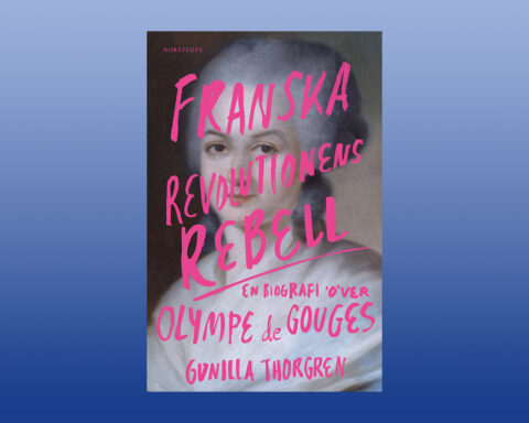 BIOGRAFI. ”Genom Gunilla Thorgrens bok talar en hjältinna till oss med kraft och mod,” skriver Lis Lovén som läst ”Franska revolutionens rebell – en biografi över Olympe de Gouges”.